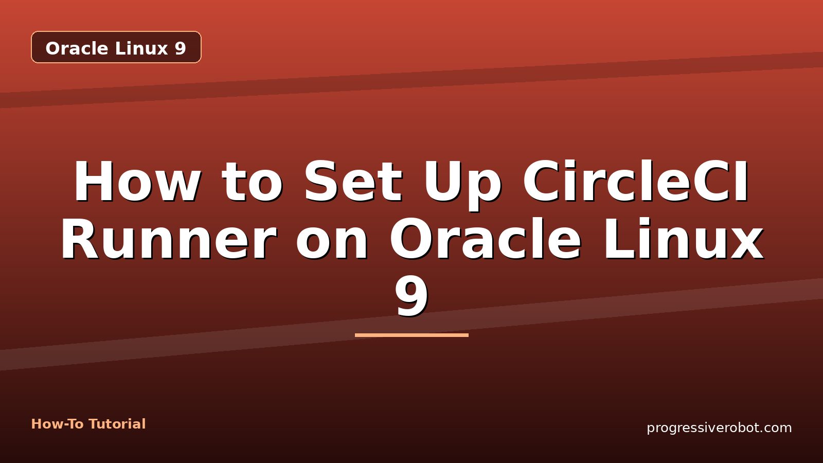 How to Set Up CircleCI Runner on Oracle Linux 9 — step-by-step Oracle Linux 9 tutorial on Progressive Robot