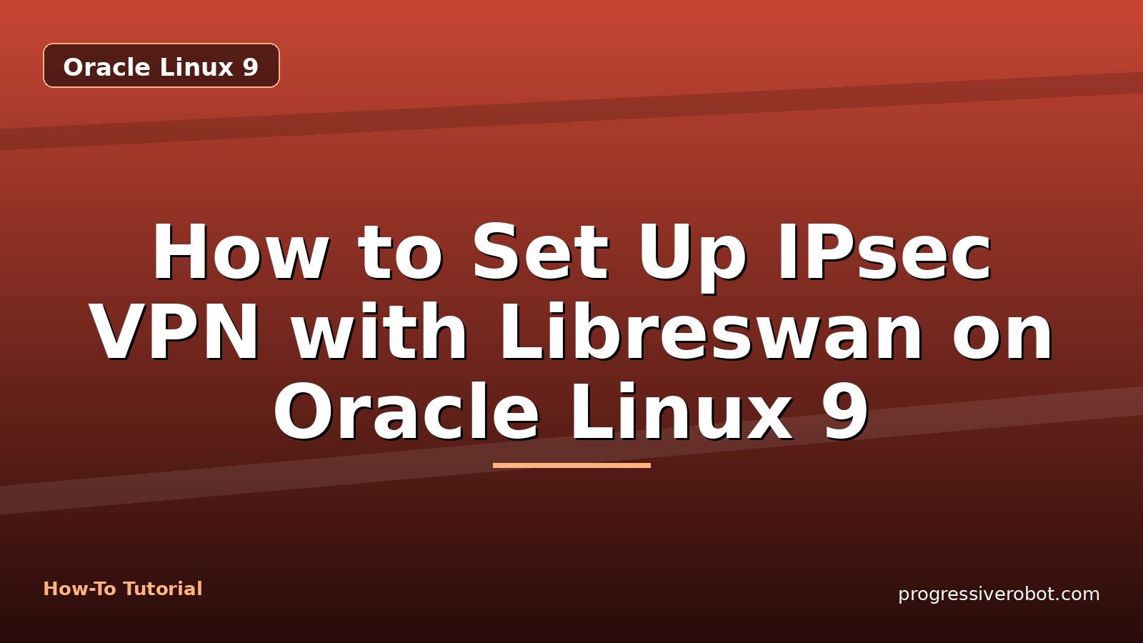 How to Set Up IPsec VPN with Libreswan on Oracle Linux 9 — step-by-step Oracle Linux 9 tutorial on Progressive Robot