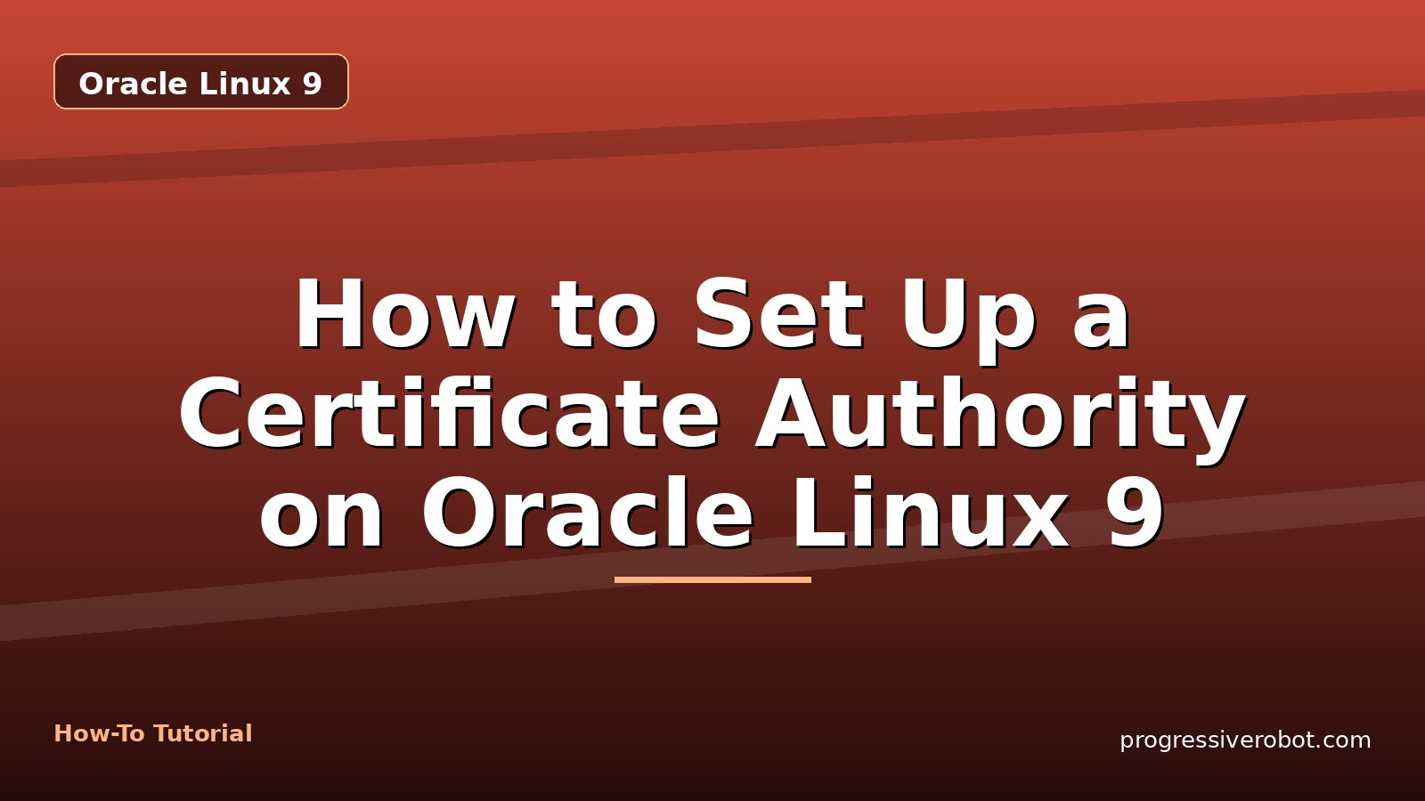 How to Set Up a Certificate Authority on Oracle Linux 9 — step-by-step Oracle Linux 9 tutorial on Progressive Robot