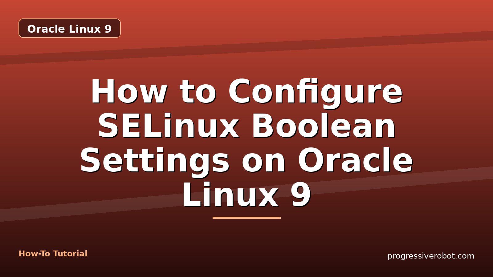 How to Configure SELinux Boolean Settings on Oracle Linux 9 — step-by-step Oracle Linux 9 tutorial on Progressive Robot