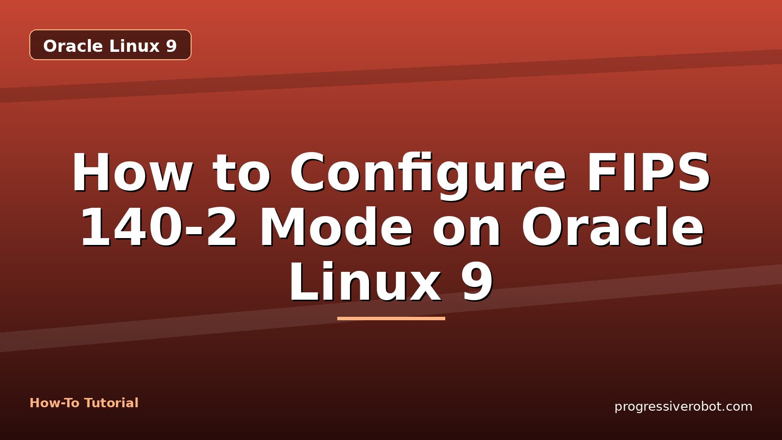 How to Configure FIPS 140-2 Mode on Oracle Linux 9 — step-by-step Oracle Linux 9 tutorial on Progressive Robot
