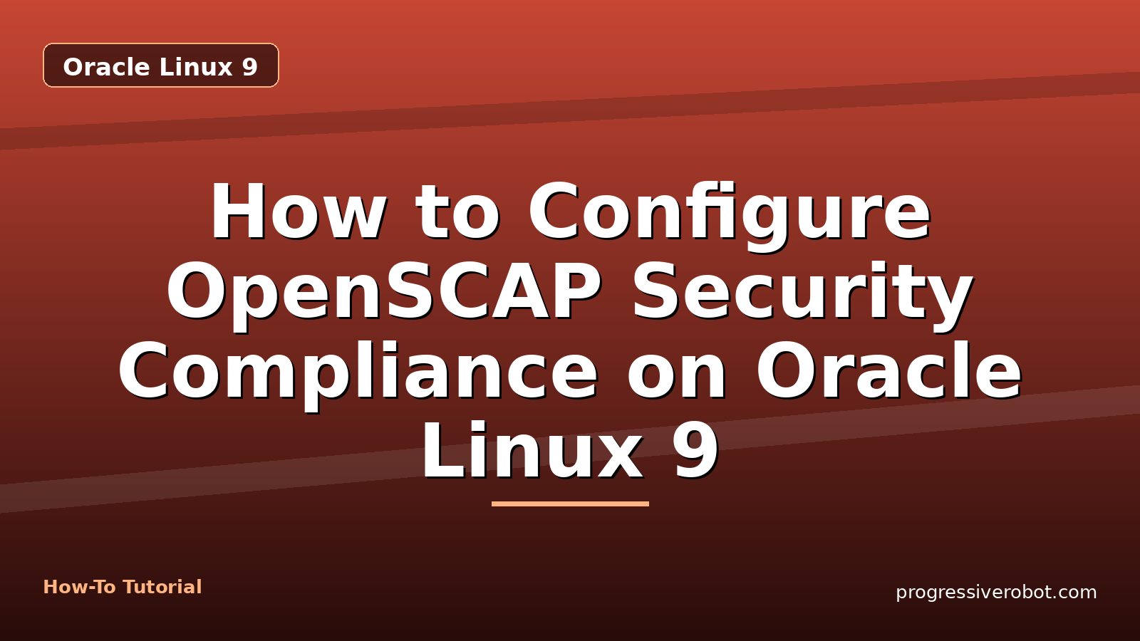 How to Configure OpenSCAP Security Compliance on Oracle Linux 9 — step-by-step Oracle Linux 9 tutorial on Progressive Robot