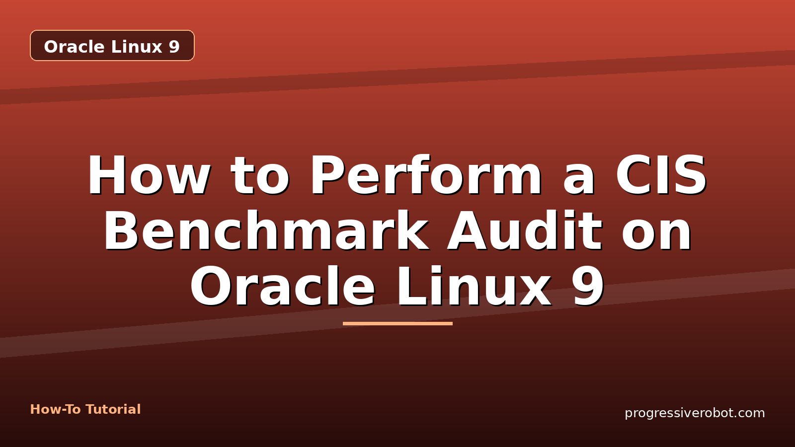 How to Perform a CIS Benchmark Audit on Oracle Linux 9 — step-by-step Oracle Linux 9 tutorial on Progressive Robot