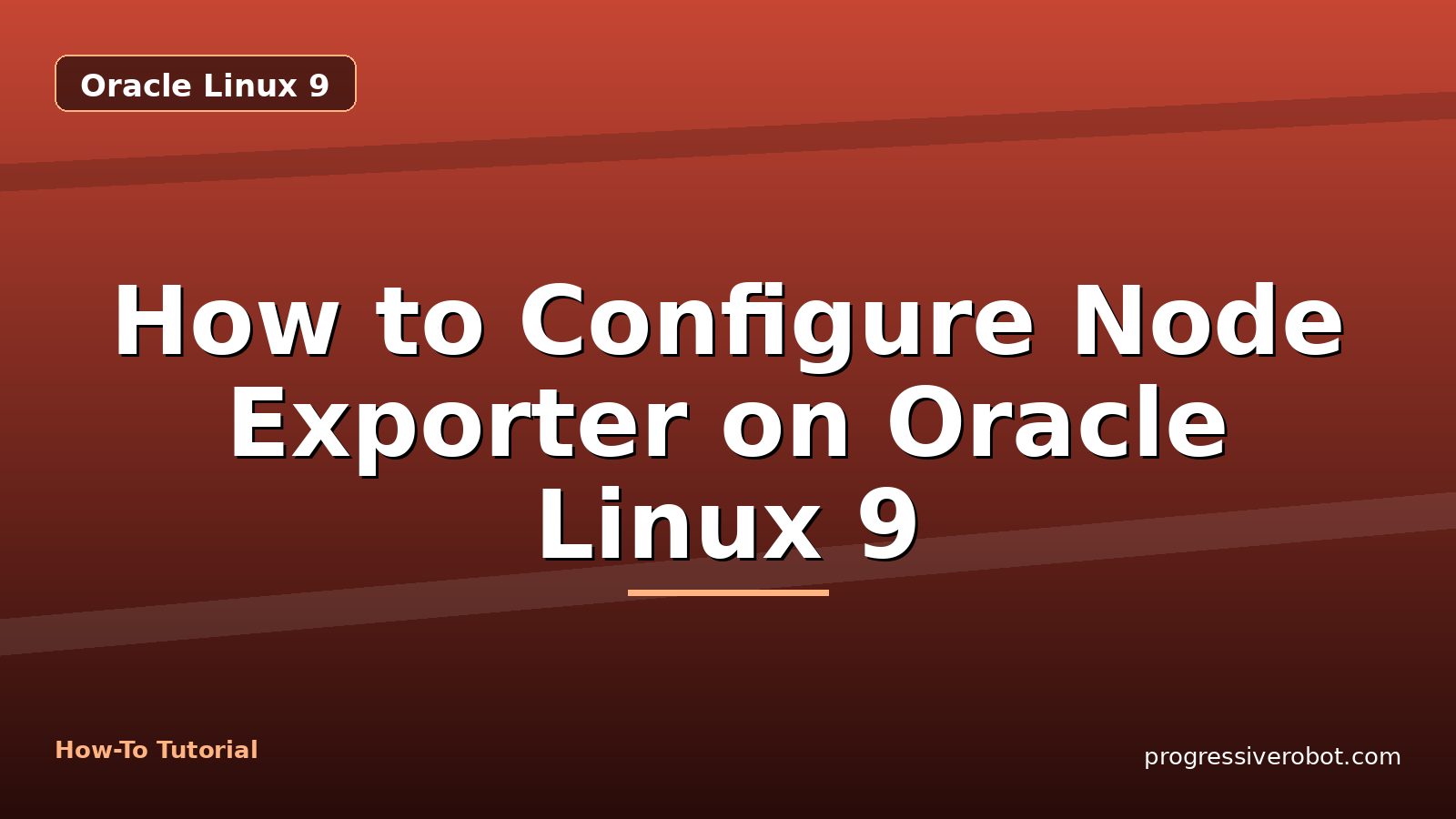How to Configure Node Exporter on Oracle Linux 9 — step-by-step Oracle Linux 9 tutorial on Progressive Robot