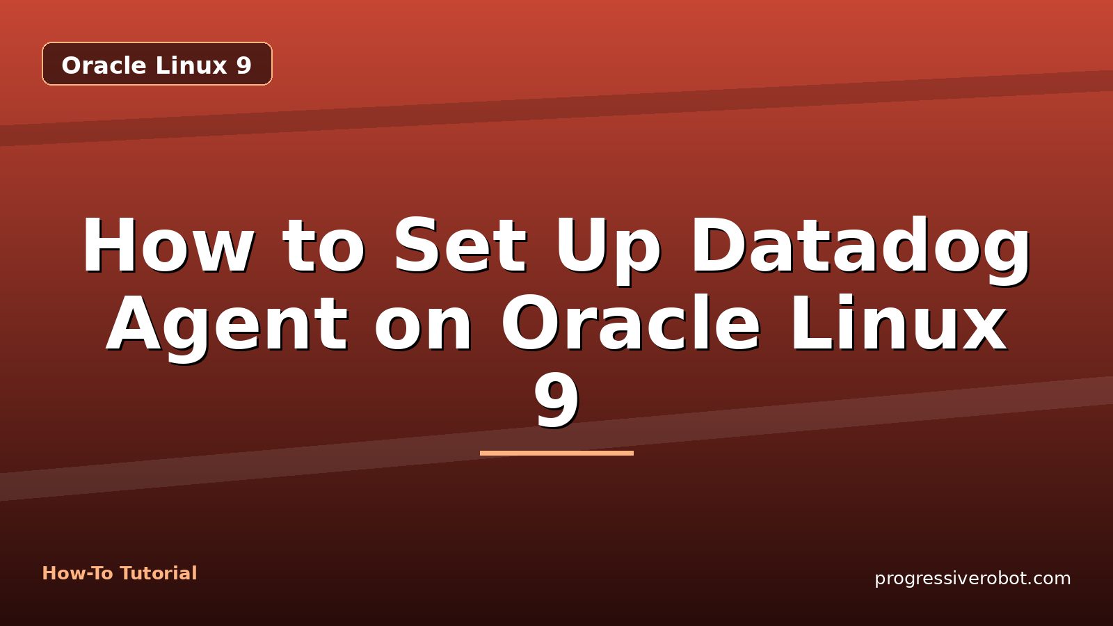 How to Set Up Datadog Agent on Oracle Linux 9 — step-by-step Oracle Linux 9 tutorial on Progressive Robot