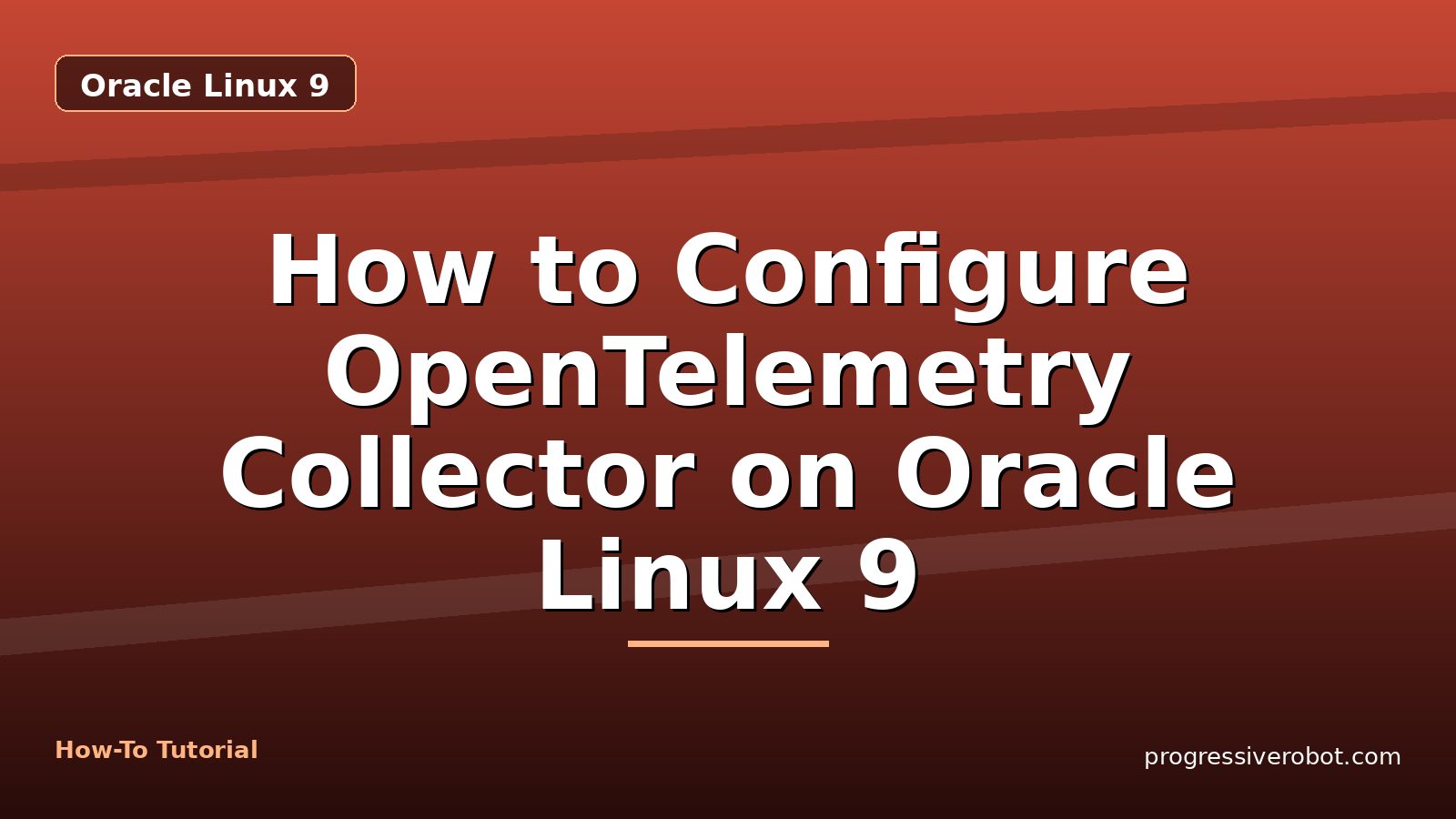 How to Configure OpenTelemetry Collector on Oracle Linux 9 — step-by-step Oracle Linux 9 tutorial on Progressive Robot