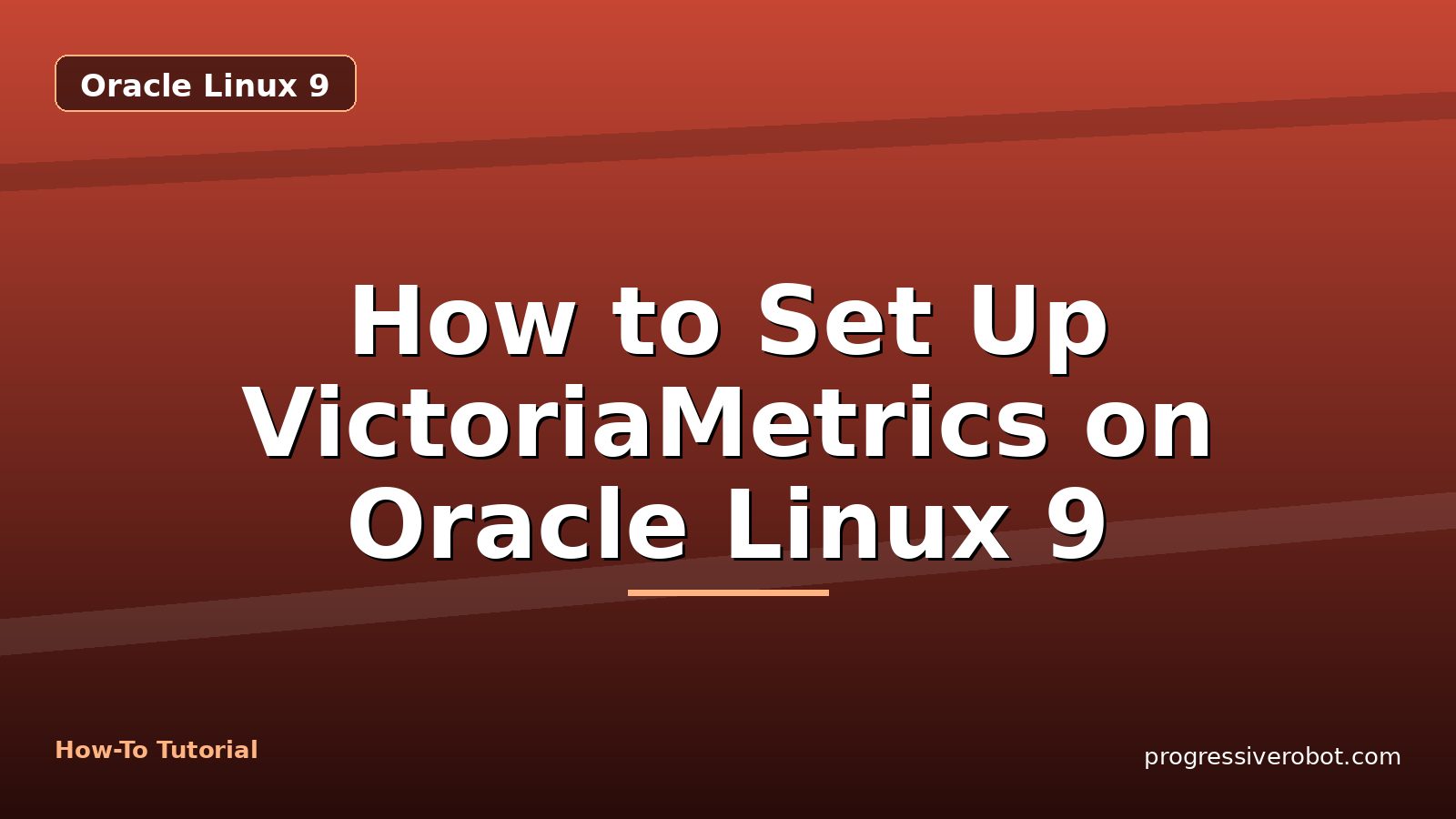 How to Set Up VictoriaMetrics on Oracle Linux 9 — step-by-step Oracle Linux 9 tutorial on Progressive Robot