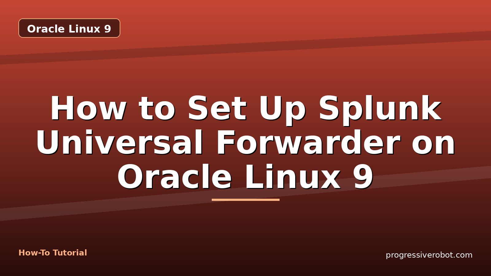 How to Set Up Splunk Universal Forwarder on Oracle Linux 9 — step-by-step Oracle Linux 9 tutorial on Progressive Robot