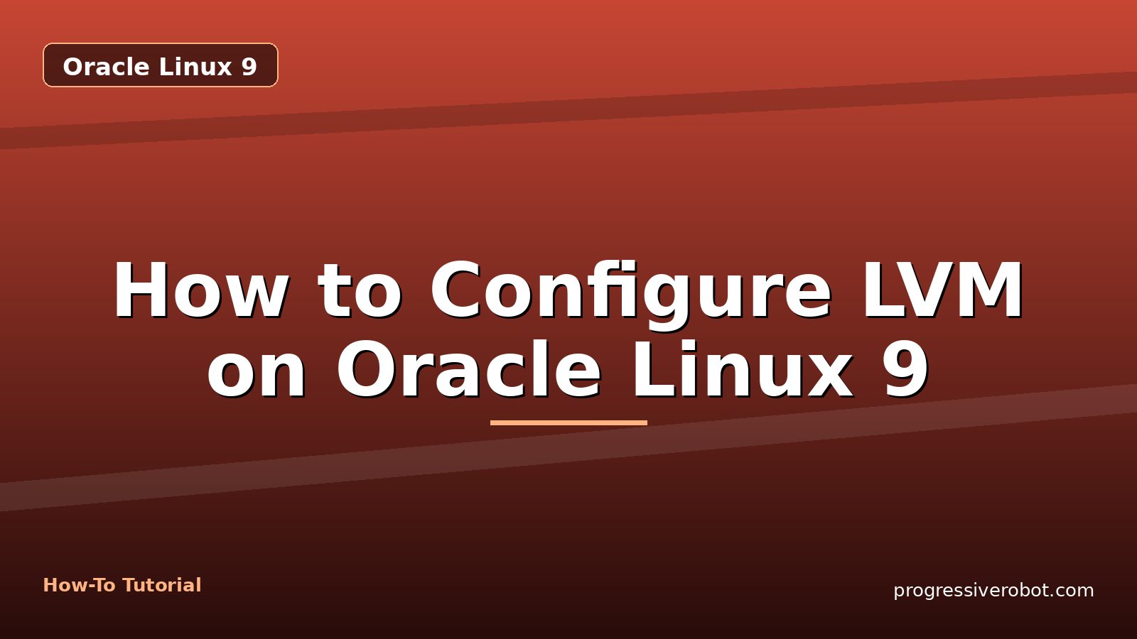 How to Configure LVM on Oracle Linux 9 — step-by-step Oracle Linux 9 tutorial on Progressive Robot