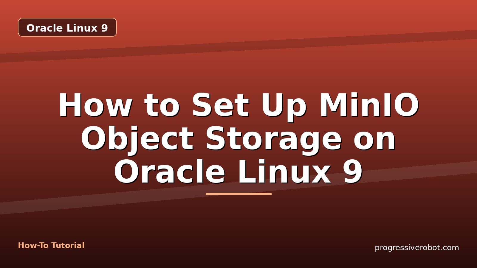 How to Set Up MinIO Object Storage on Oracle Linux 9 — step-by-step Oracle Linux 9 tutorial on Progressive Robot