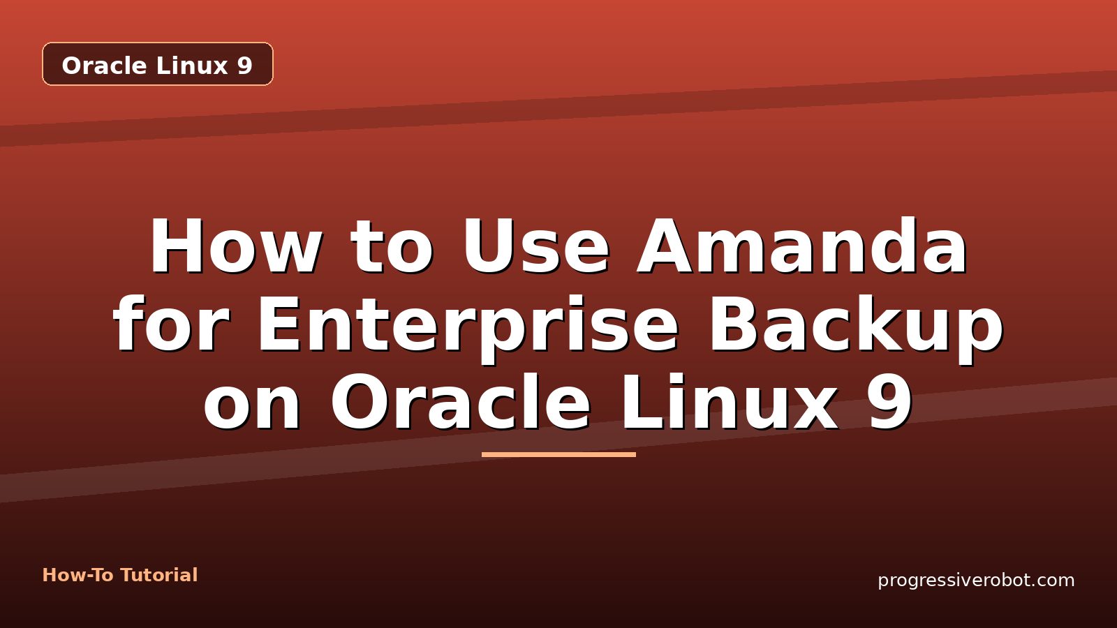 How to Use Amanda for Enterprise Backup on Oracle Linux 9 — step-by-step Oracle Linux 9 tutorial on Progressive Robot