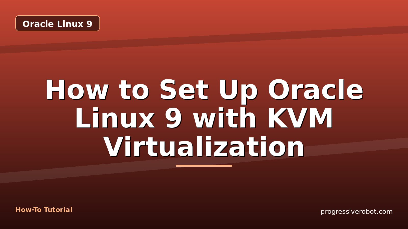 How to Set Up Oracle Linux 9 with KVM Virtualization — step-by-step Oracle Linux 9 tutorial on Progressive Robot