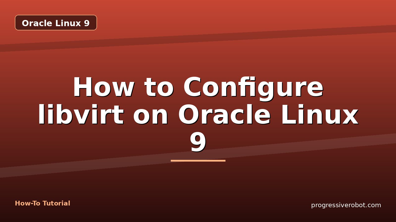 How to Configure libvirt on Oracle Linux 9 — step-by-step Oracle Linux 9 tutorial on Progressive Robot