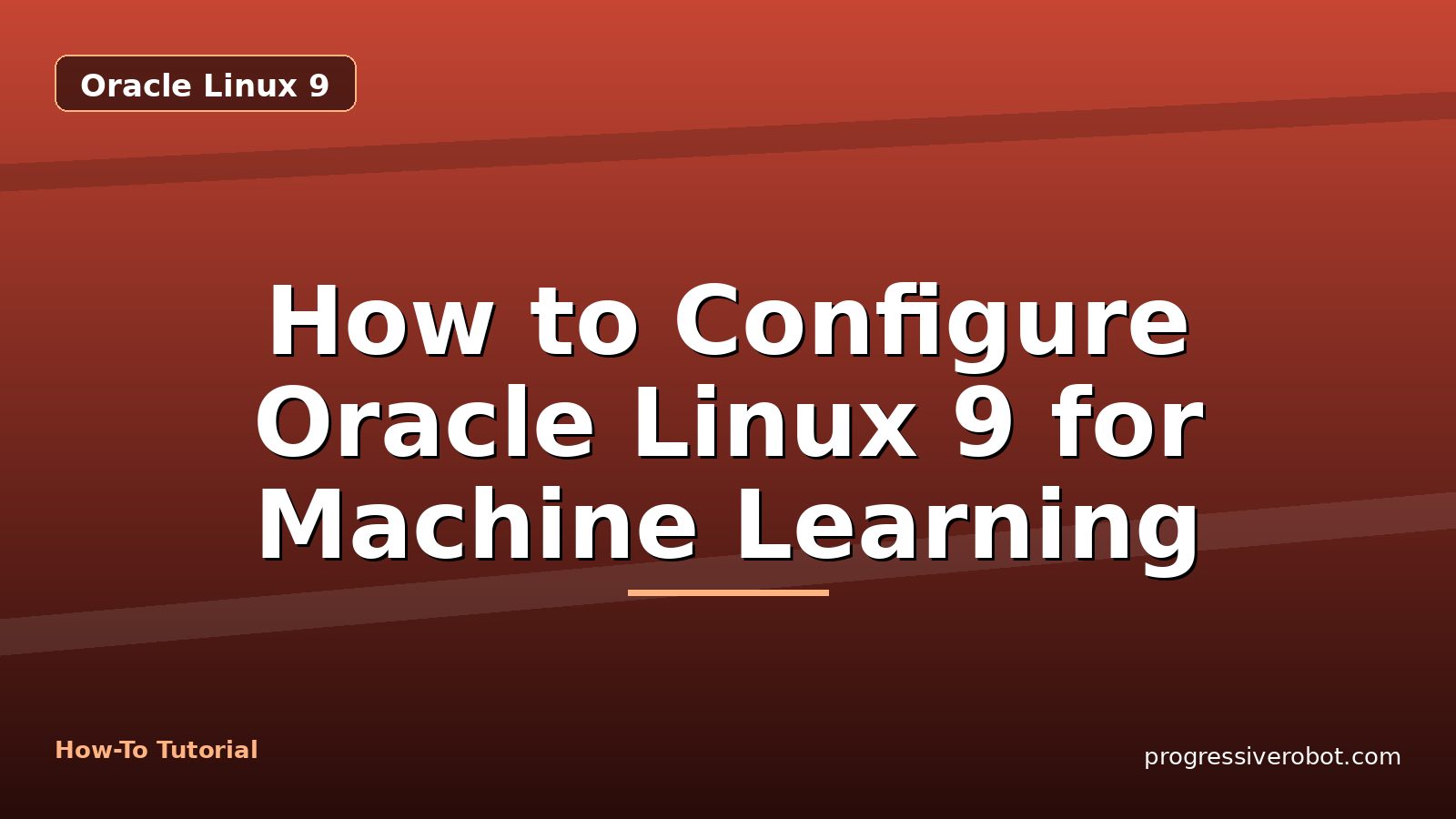 How to Configure Oracle Linux 9 for Machine Learning — step-by-step Oracle Linux 9 tutorial on Progressive Robot