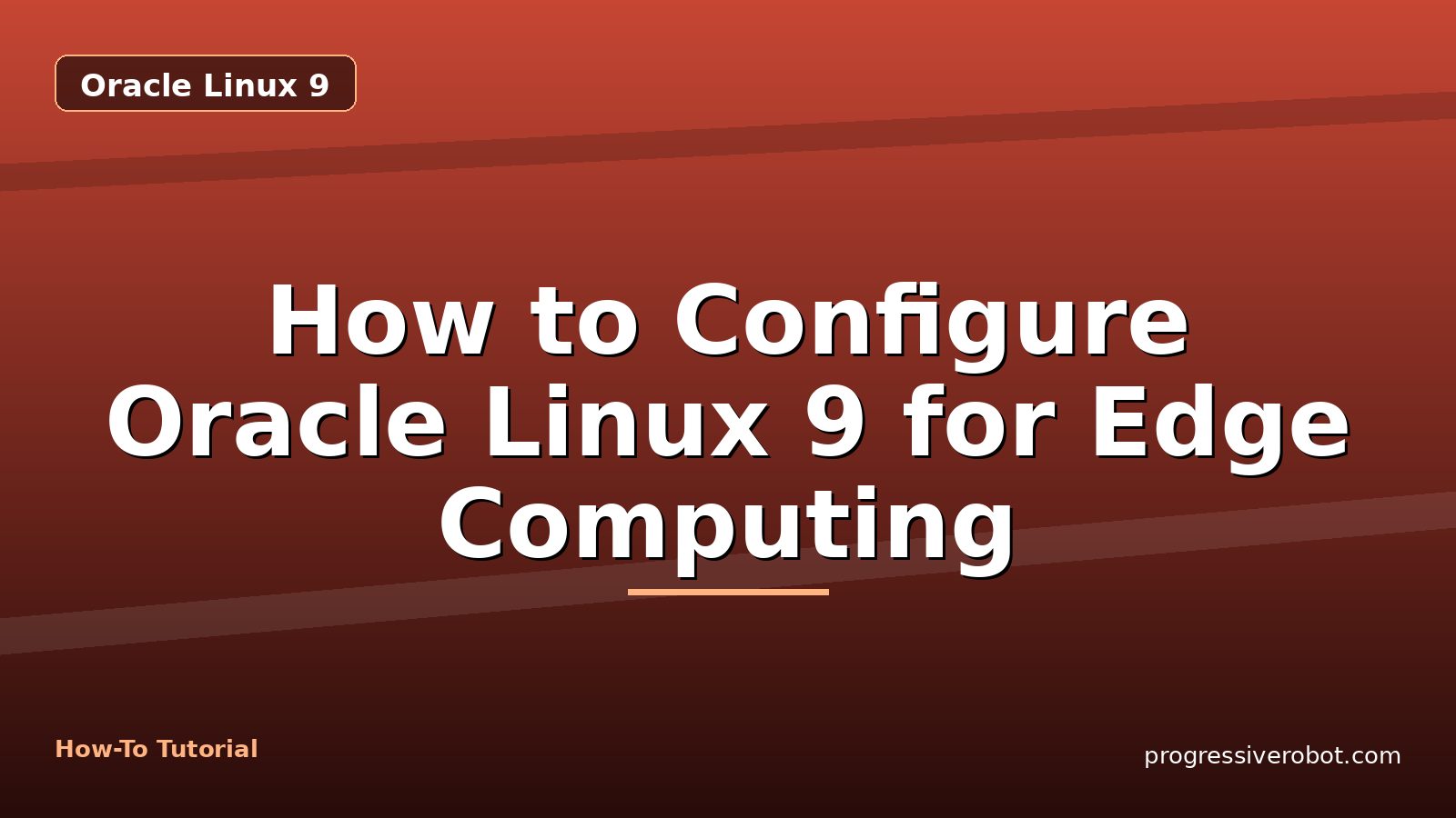 How to Configure Oracle Linux 9 for Edge Computing — step-by-step Oracle Linux 9 tutorial on Progressive Robot