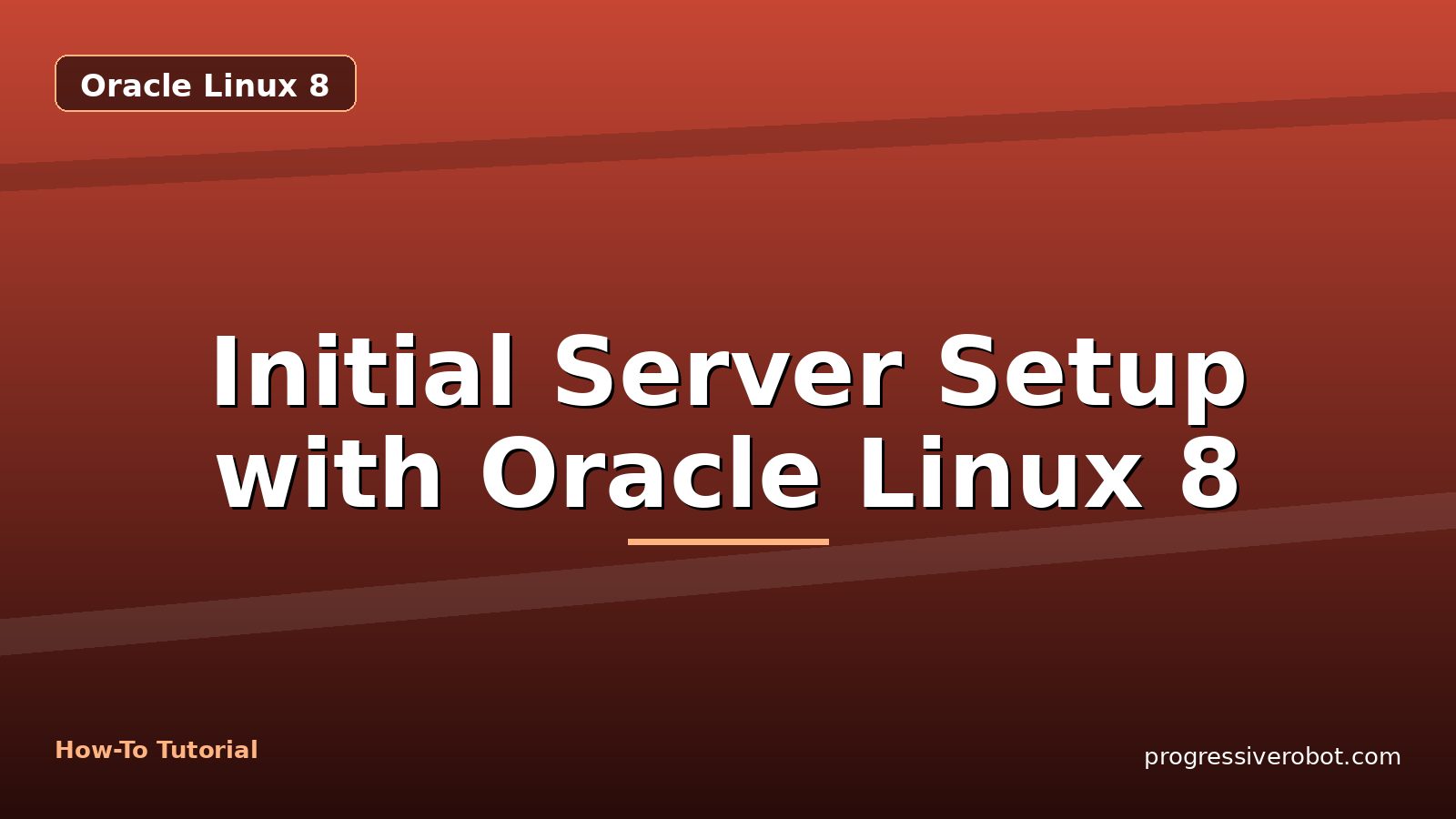 Initial Server Setup with Oracle Linux 8 — step-by-step Oracle Linux 8 tutorial on Progressive Robot