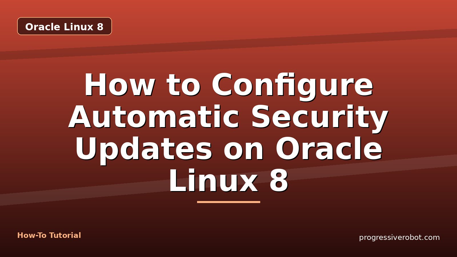 How to Configure Automatic Security Updates on Oracle Linux 8 — step-by-step Oracle Linux 8 tutorial on Progressive Robot