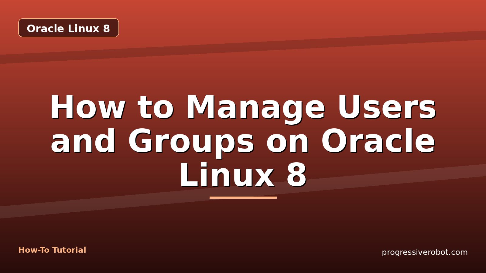 How to Manage Users and Groups on Oracle Linux 8 — step-by-step Oracle Linux 8 tutorial on Progressive Robot