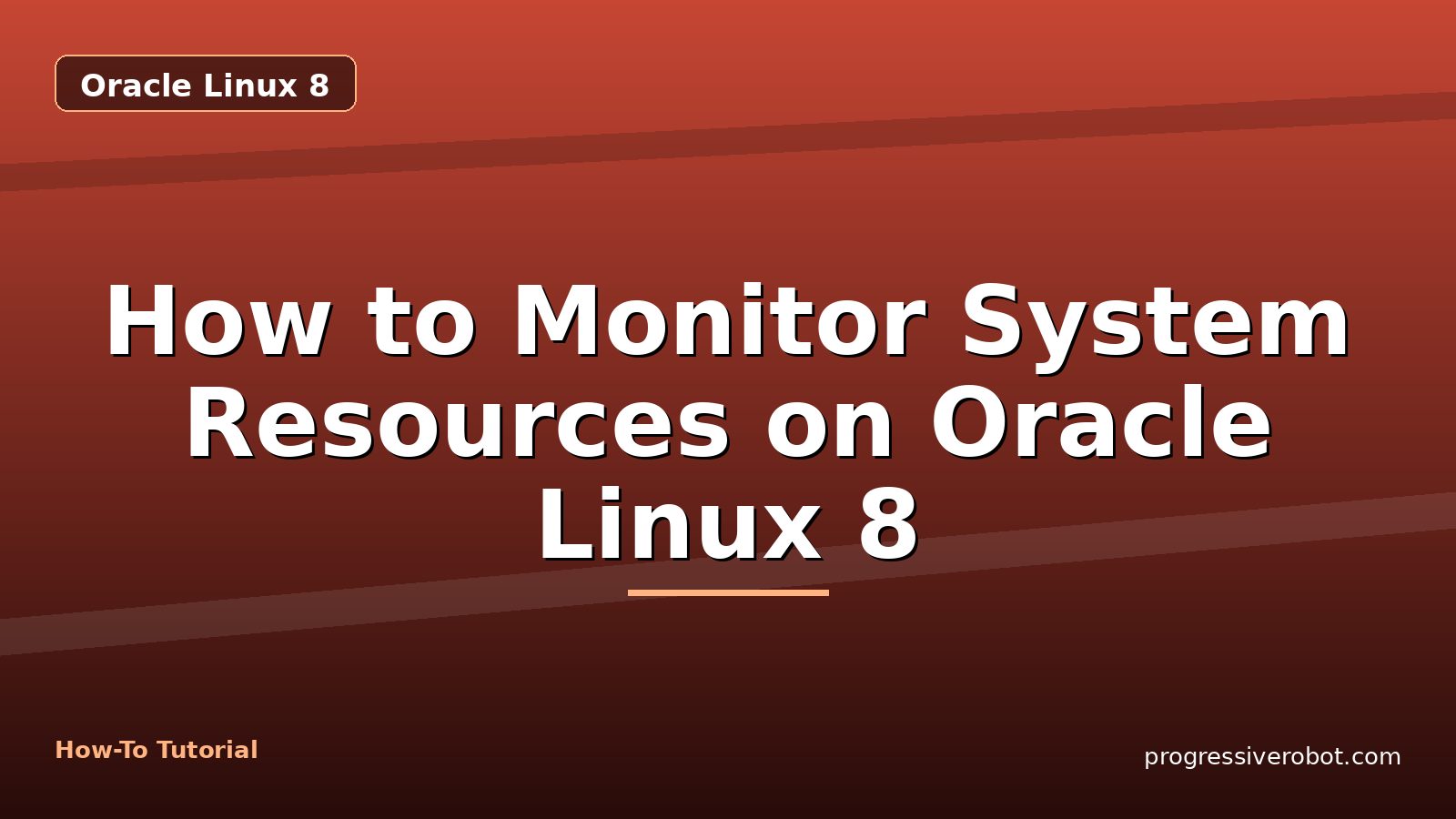 How to Monitor System Resources on Oracle Linux 8 — step-by-step Oracle Linux 8 tutorial on Progressive Robot