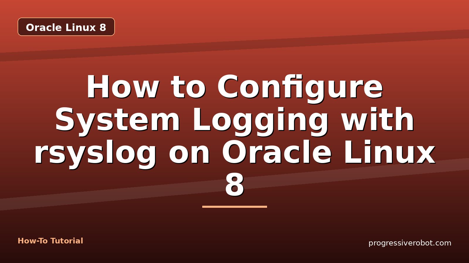 How to Configure System Logging with rsyslog on Oracle Linux 8 — step-by-step Oracle Linux 8 tutorial on Progressive Robot
