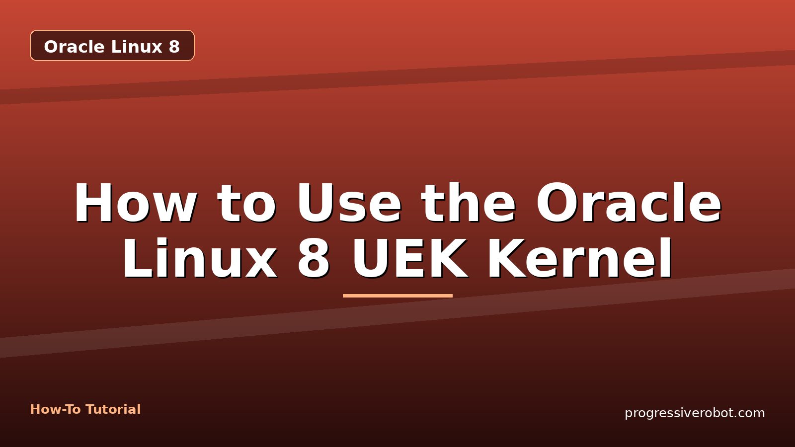 How to Use the Oracle Linux 8 UEK Kernel — step-by-step Oracle Linux 8 tutorial on Progressive Robot