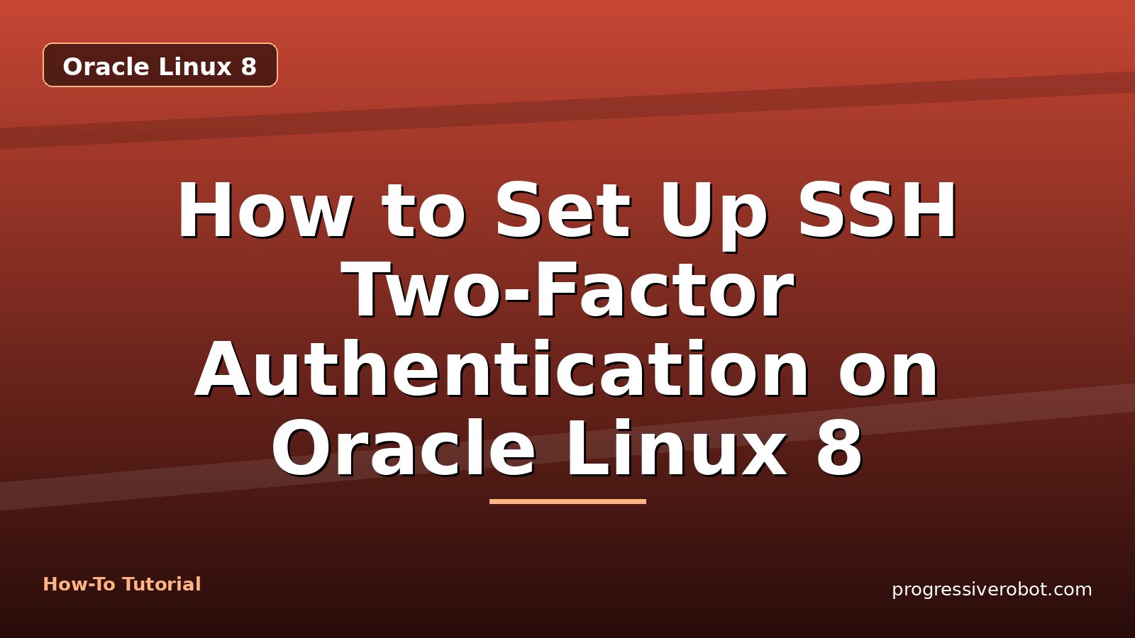 How to Set Up SSH Two-Factor Authentication on Oracle Linux 8 — step-by-step Oracle Linux 8 tutorial on Progressive Robot