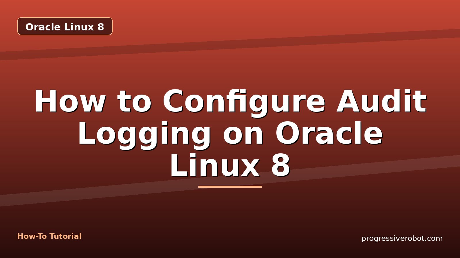 How to Configure Audit Logging on Oracle Linux 8 — step-by-step Oracle Linux 8 tutorial on Progressive Robot