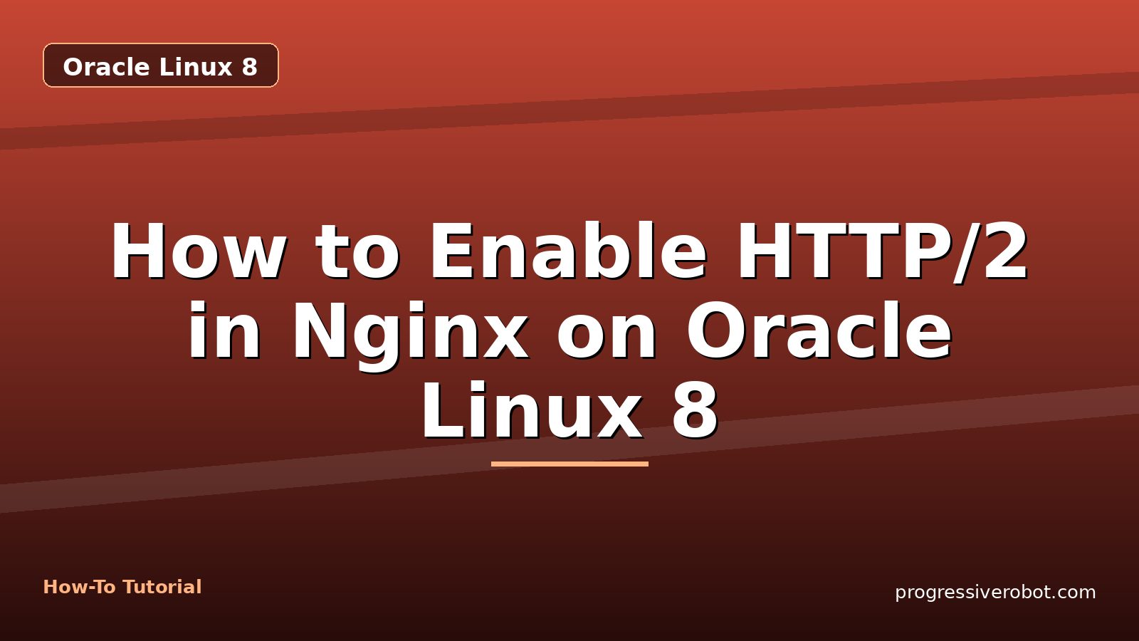 How to Enable HTTP/2 in Nginx on Oracle Linux 8 — step-by-step Oracle Linux 8 tutorial on Progressive Robot