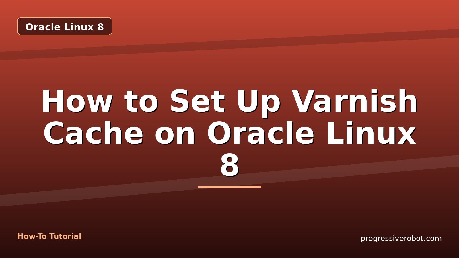 How to Set Up Varnish Cache on Oracle Linux 8 — step-by-step Oracle Linux 8 tutorial on Progressive Robot