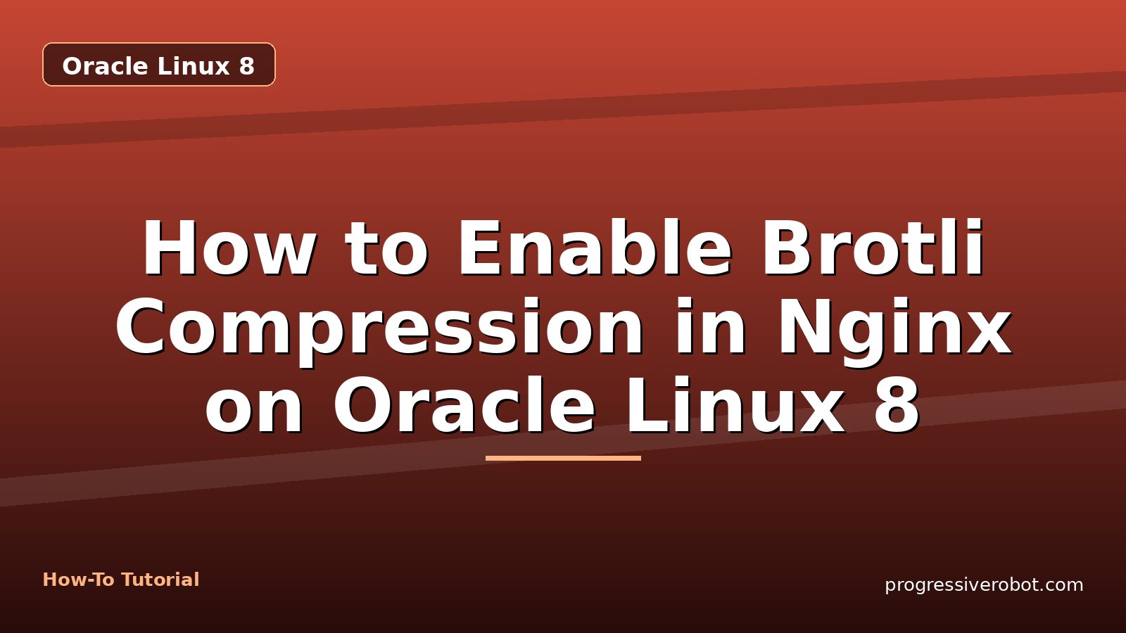 How to Enable Brotli Compression in Nginx on Oracle Linux 8 — step-by-step Oracle Linux 8 tutorial on Progressive Robot