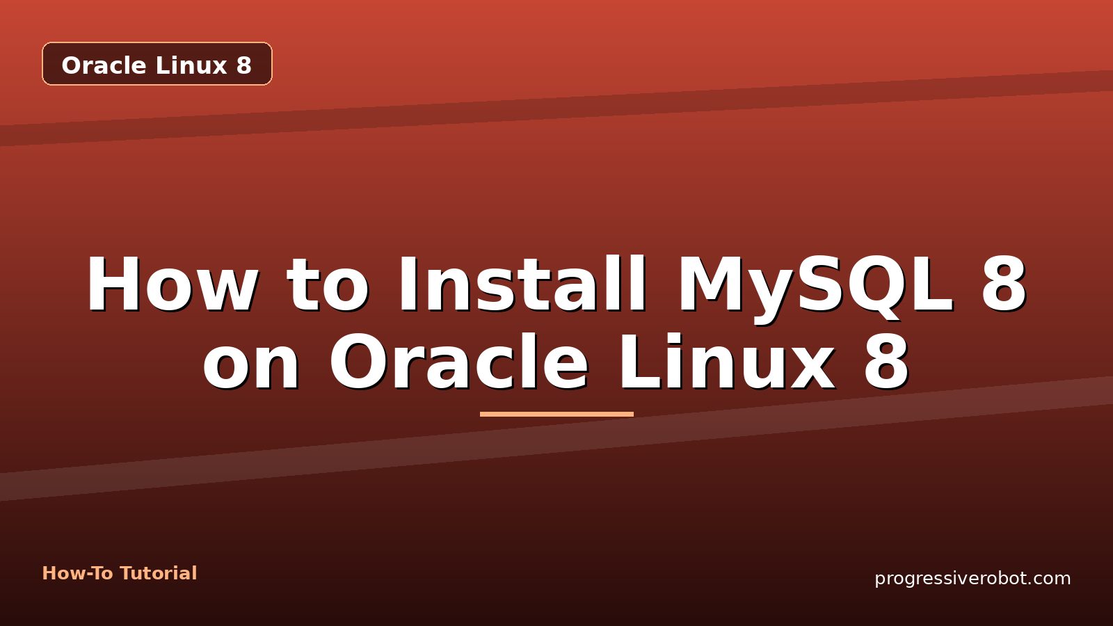 How to Install MySQL 8 on Oracle Linux 8 — step-by-step Oracle Linux 8 tutorial on Progressive Robot