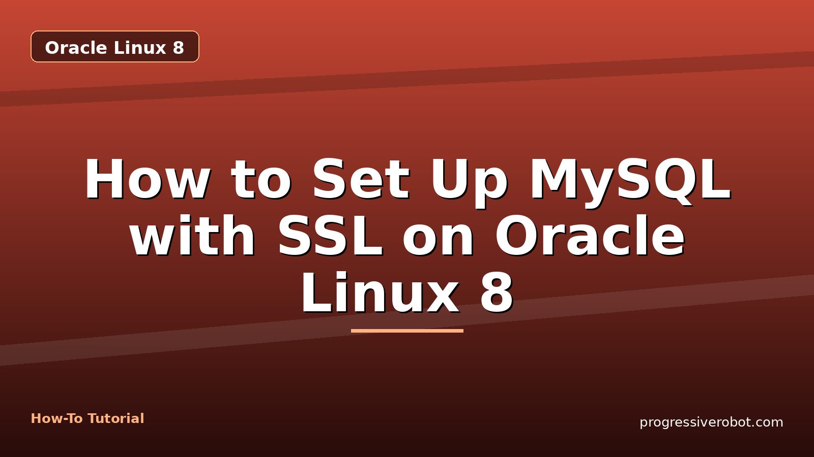 How to Set Up MySQL with SSL on Oracle Linux 8 — step-by-step Oracle Linux 8 tutorial on Progressive Robot