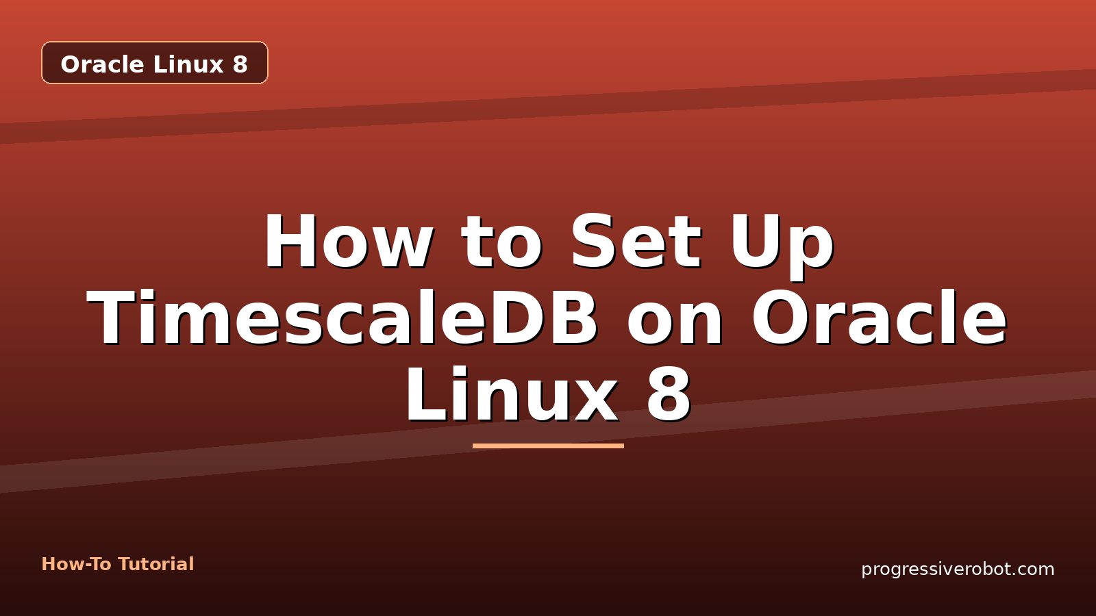 How to Set Up TimescaleDB on Oracle Linux 8 — step-by-step Oracle Linux 8 tutorial on Progressive Robot
