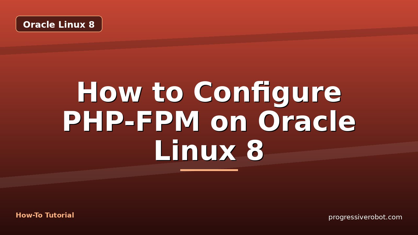 How to Configure PHP-FPM on Oracle Linux 8 — step-by-step Oracle Linux 8 tutorial on Progressive Robot