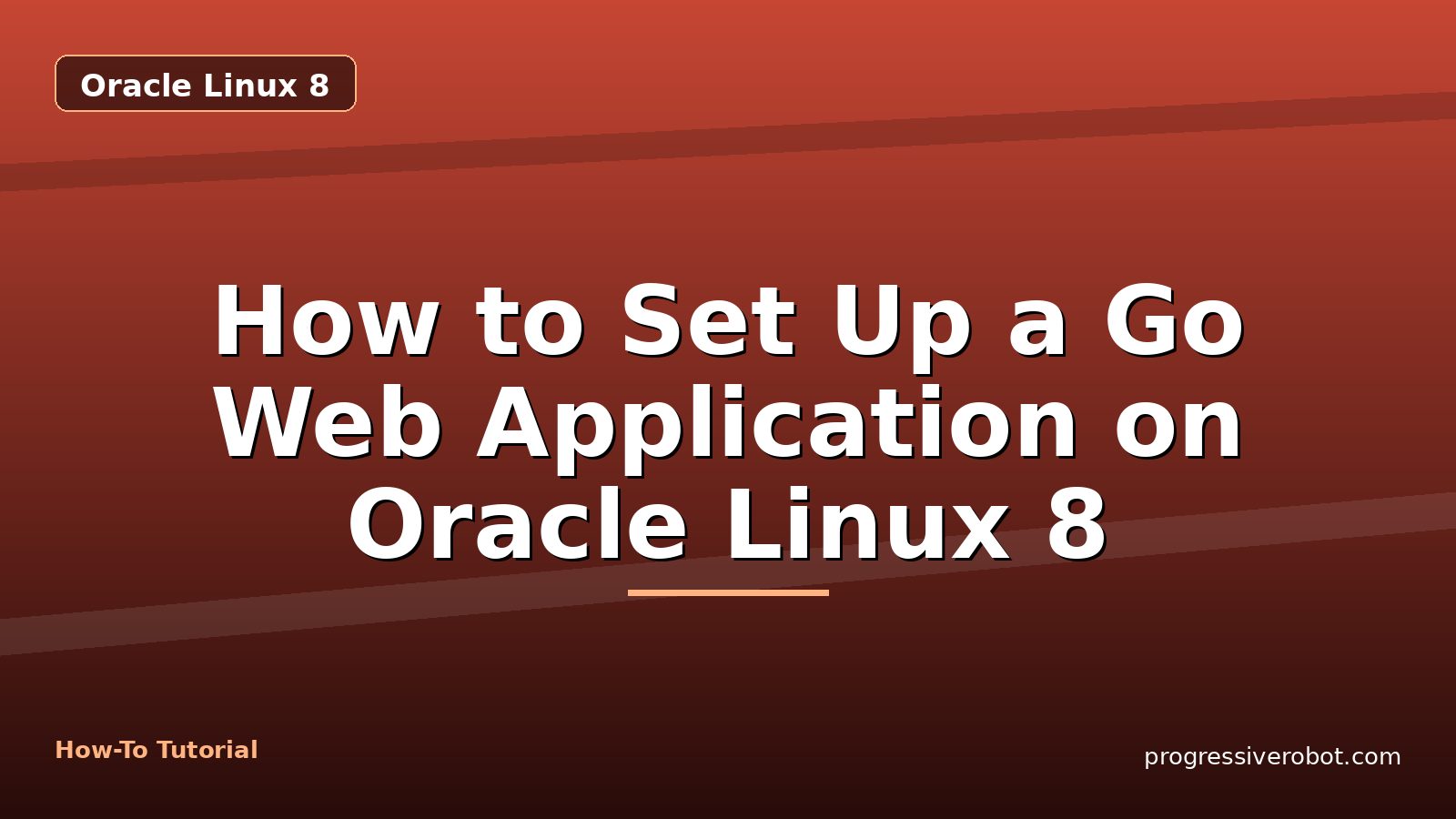 How to Set Up a Go Web Application on Oracle Linux 8 — step-by-step Oracle Linux 8 tutorial on Progressive Robot
