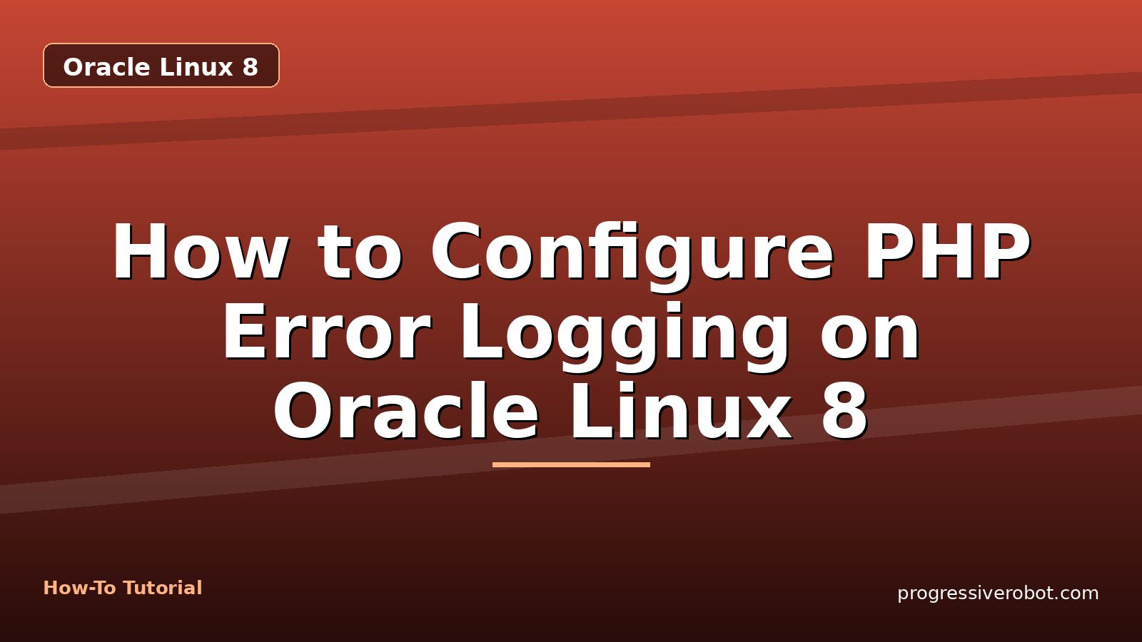 How to Configure PHP Error Logging on Oracle Linux 8 — step-by-step Oracle Linux 8 tutorial on Progressive Robot