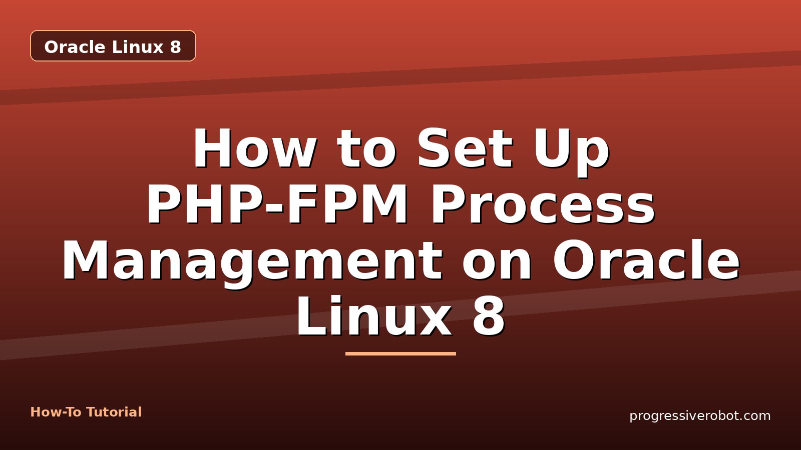 How to Set Up PHP-FPM Process Management on Oracle Linux 8 — step-by-step Oracle Linux 8 tutorial on Progressive Robot