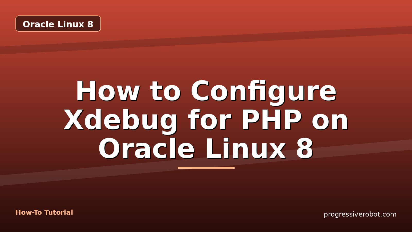 How to Configure Xdebug for PHP on Oracle Linux 8 — step-by-step Oracle Linux 8 tutorial on Progressive Robot