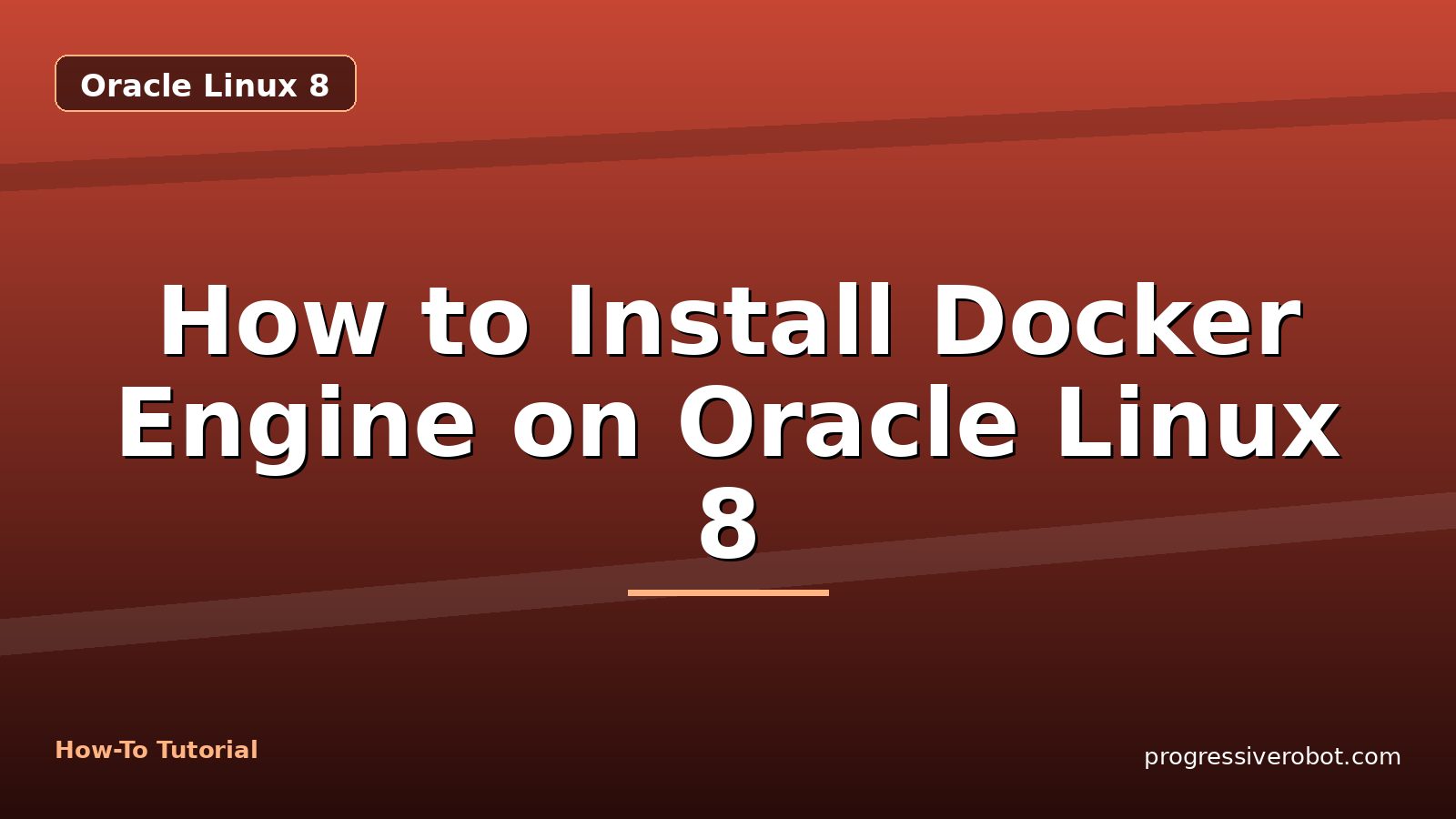How to Install Docker Engine on Oracle Linux 8 — step-by-step Oracle Linux 8 tutorial on Progressive Robot