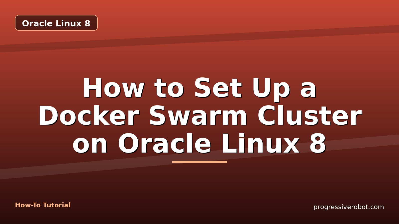 How to Set Up a Docker Swarm Cluster on Oracle Linux 8 — step-by-step Oracle Linux 8 tutorial on Progressive Robot