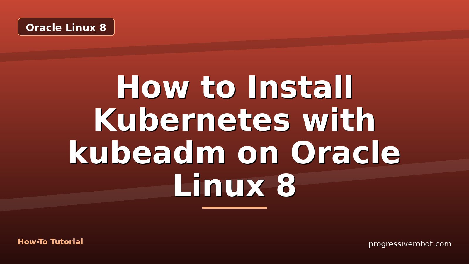 How to Install Kubernetes with kubeadm on Oracle Linux 8 — step-by-step Oracle Linux 8 tutorial on Progressive Robot