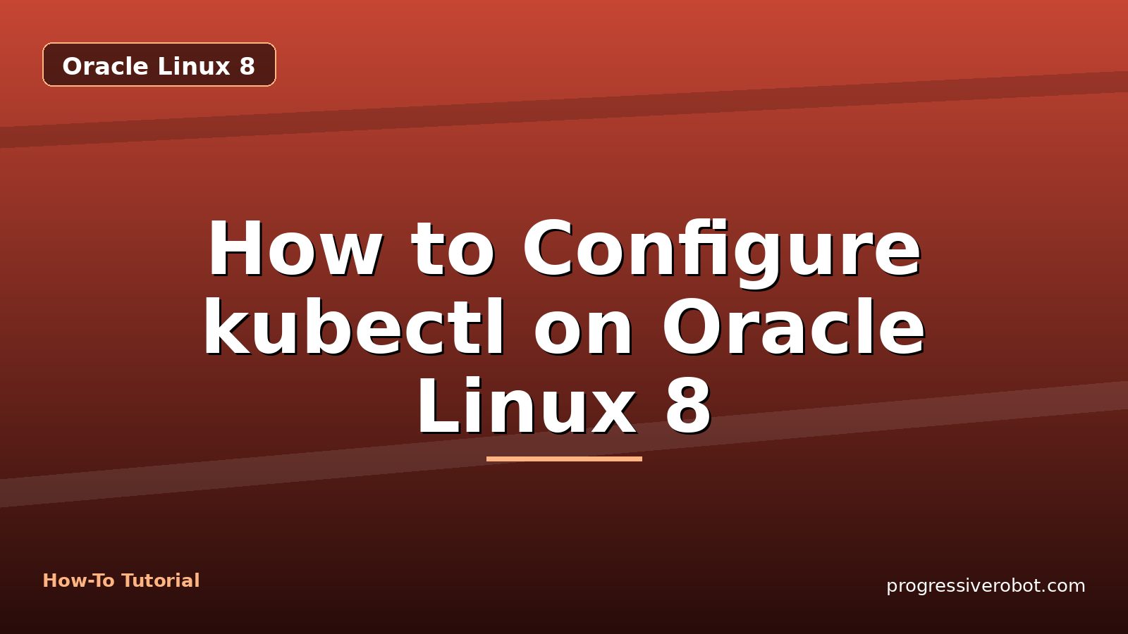 How to Configure kubectl on Oracle Linux 8 — step-by-step Oracle Linux 8 tutorial on Progressive Robot