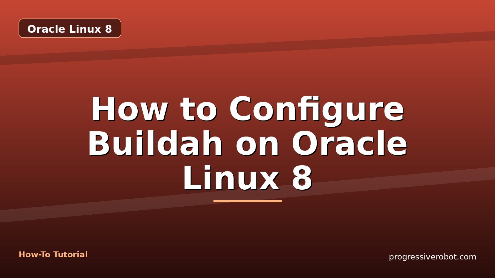 How to Configure Buildah on Oracle Linux 8 — step-by-step Oracle Linux 8 tutorial on Progressive Robot