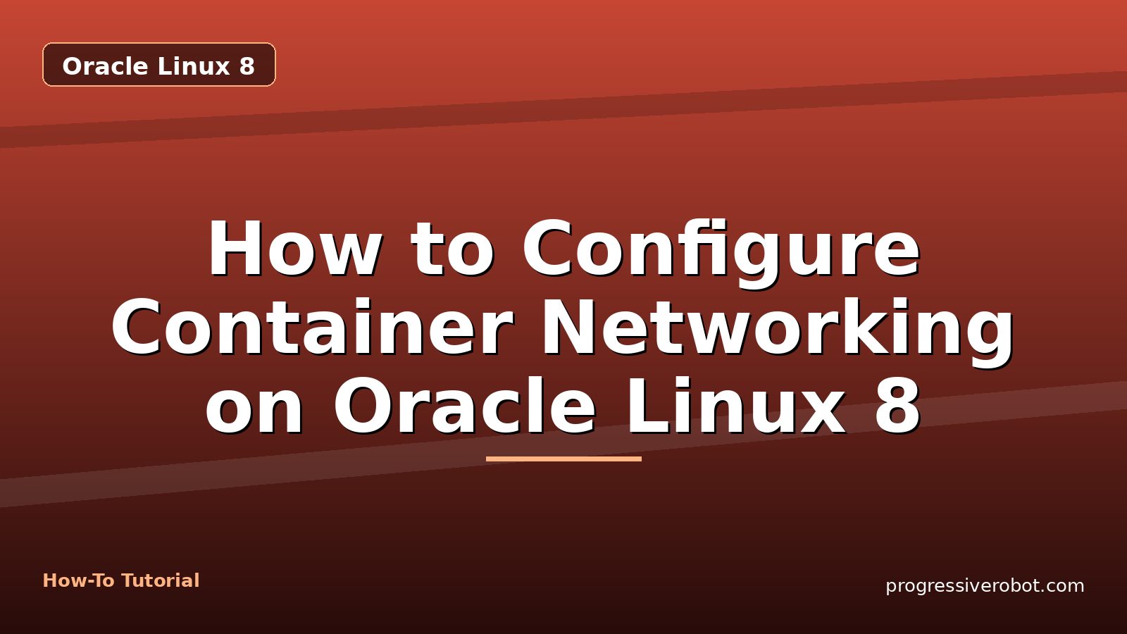 How to Configure Container Networking on Oracle Linux 8 — step-by-step Oracle Linux 8 tutorial on Progressive Robot