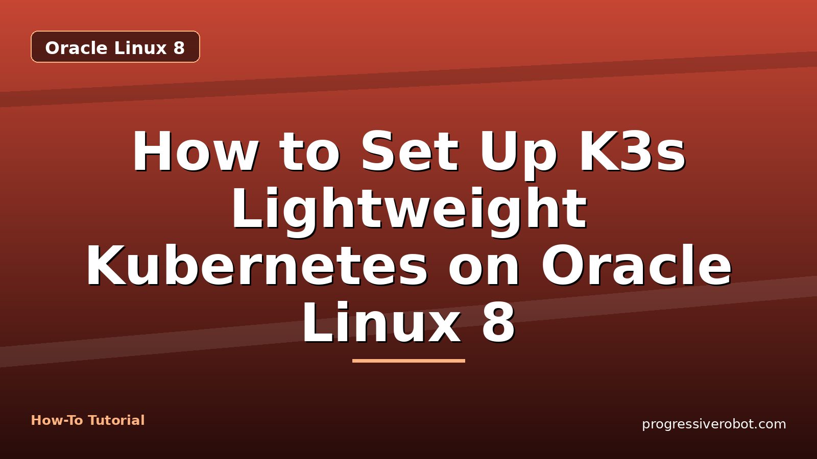 How to Set Up K3s Lightweight Kubernetes on Oracle Linux 8 — step-by-step Oracle Linux 8 tutorial on Progressive Robot