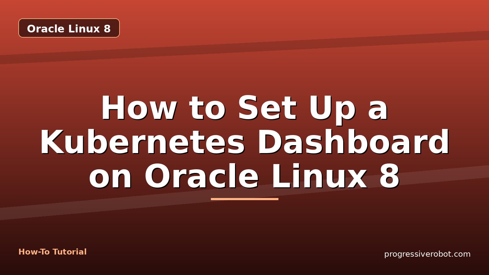 How to Set Up a Kubernetes Dashboard on Oracle Linux 8 — step-by-step Oracle Linux 8 tutorial on Progressive Robot