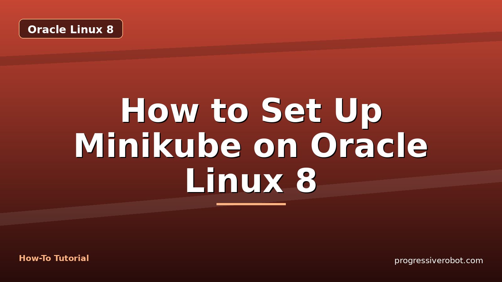 How to Set Up Minikube on Oracle Linux 8 — step-by-step Oracle Linux 8 tutorial on Progressive Robot