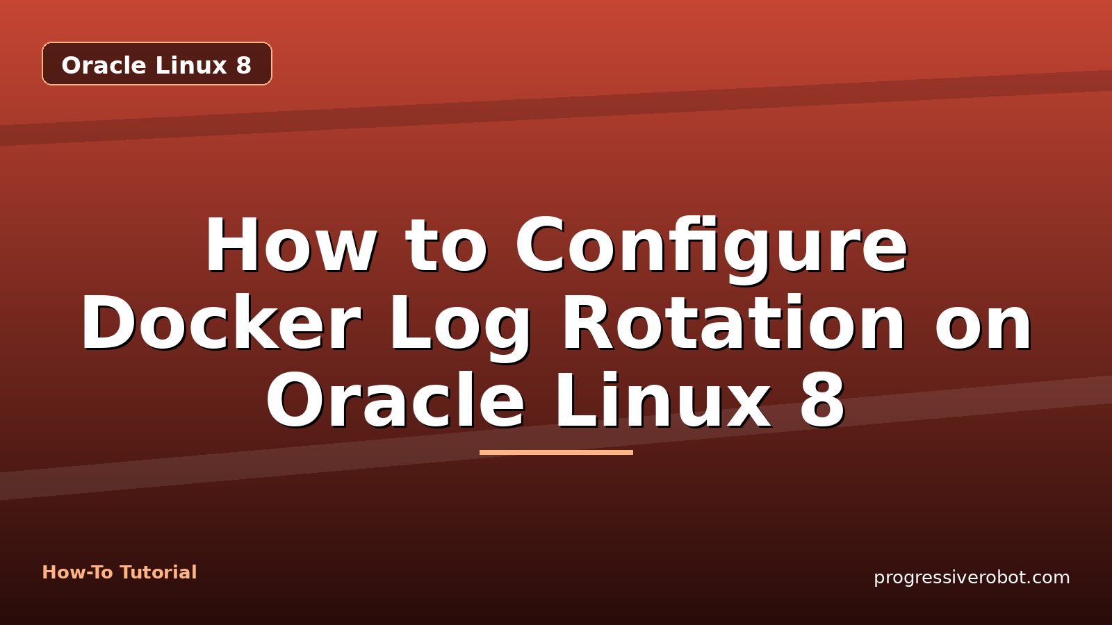 How to Configure Docker Log Rotation on Oracle Linux 8 — step-by-step Oracle Linux 8 tutorial on Progressive Robot