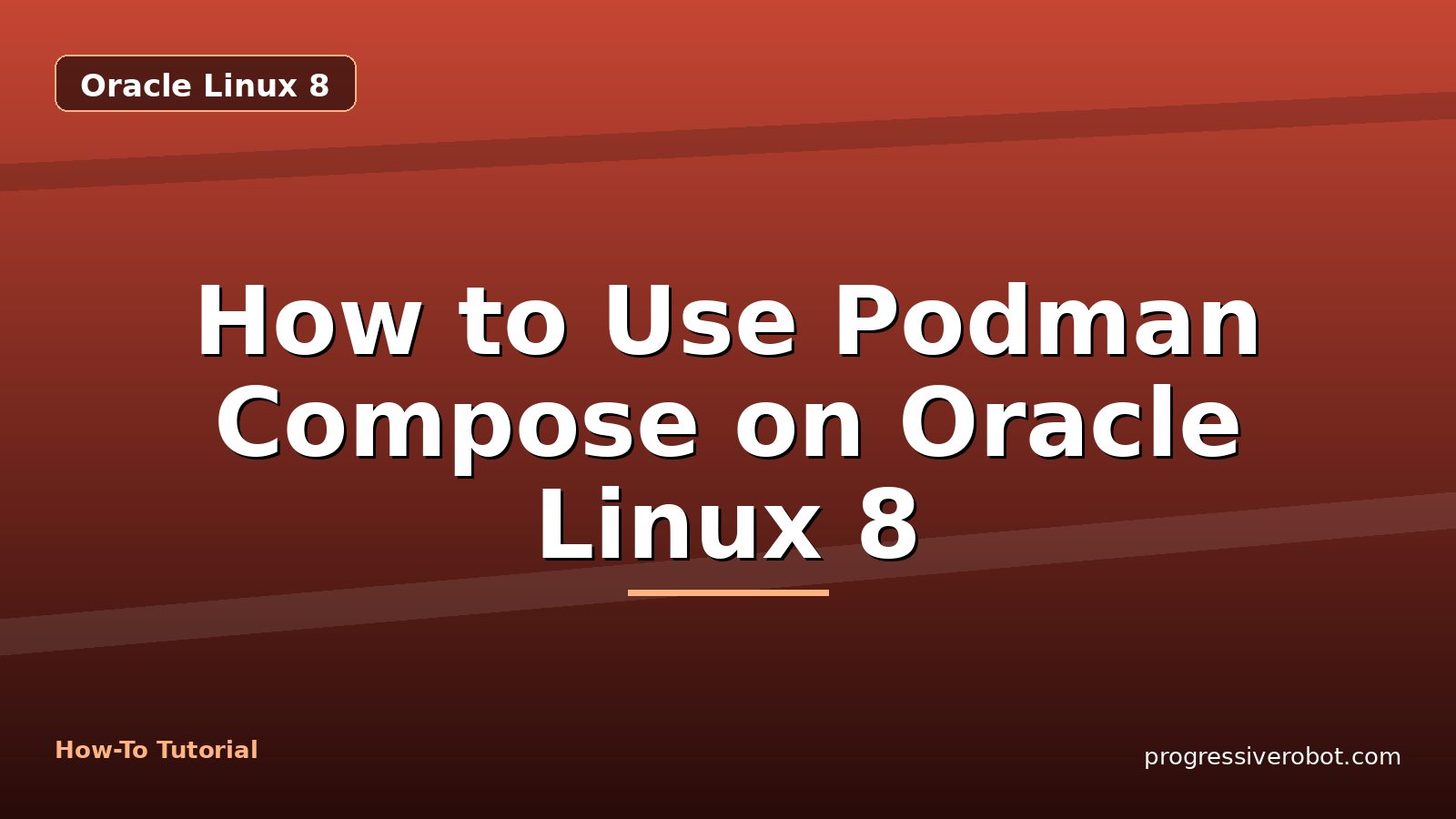 How to Use Podman Compose on Oracle Linux 8 — step-by-step Oracle Linux 8 tutorial on Progressive Robot