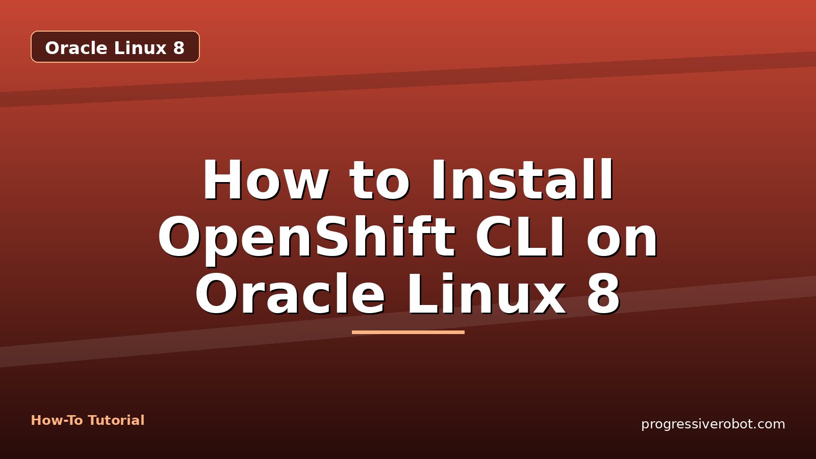 How to Install OpenShift CLI on Oracle Linux 8 — step-by-step Oracle Linux 8 tutorial on Progressive Robot